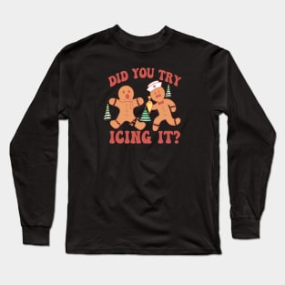 Did You Try Icing It Funny Christmas Nurse Gingerbread Long Sleeve T-Shirt